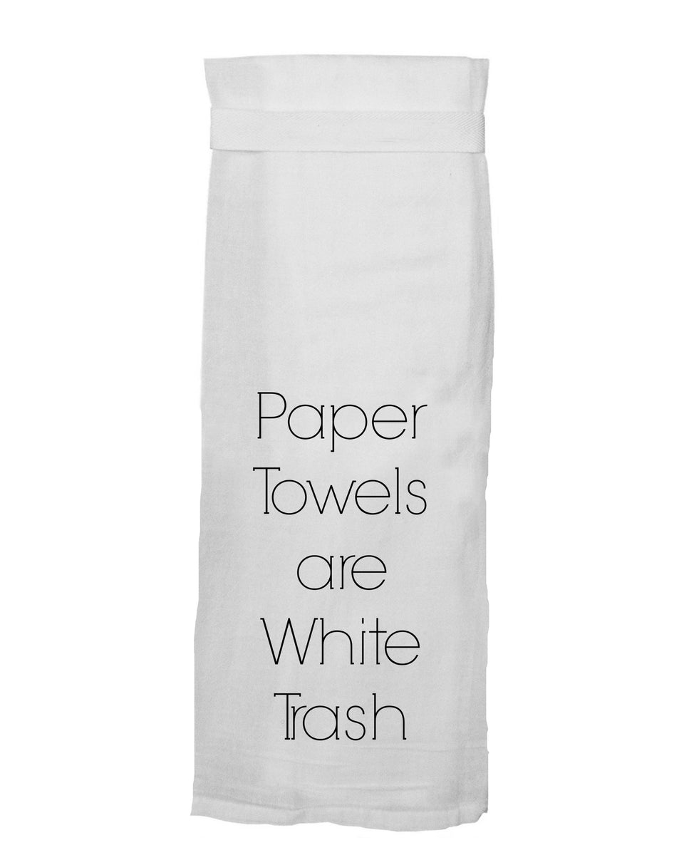 Paper Towels Are White Trash Kitchen Towel – Simple Pleasures
