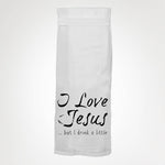 I Love Jesus But I Drink A KITCHEN TOWEL