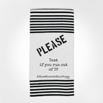 Twisted Wares - Please Text If You Run Out TERRY TOWEL - Simple Pleasures ~ Bountiful Treasures