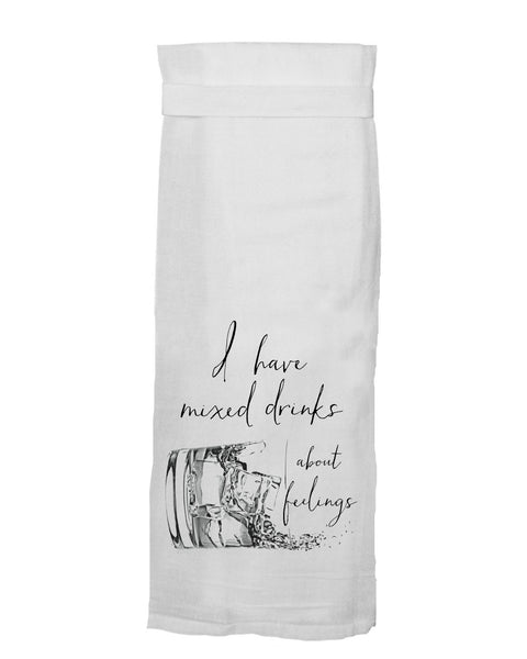 Twisted Wares - I Have Mixed Drinks About Feelings Kitchen Towel - Simple Pleasures ~ Bountiful Treasures